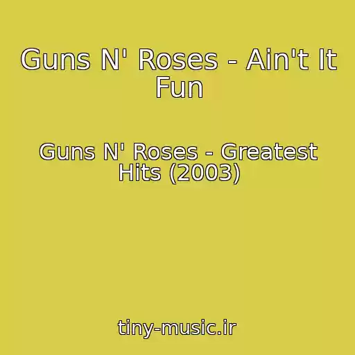 کاور آهنگ Guns N' Roses - Ain't It Fun از Guns N' Roses - Greatest Hits (2003)