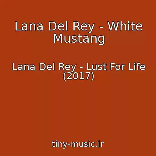 کاور آهنگ Lana Del Rey - White Mustang از Lana Del Rey - Lust For Life (2017)