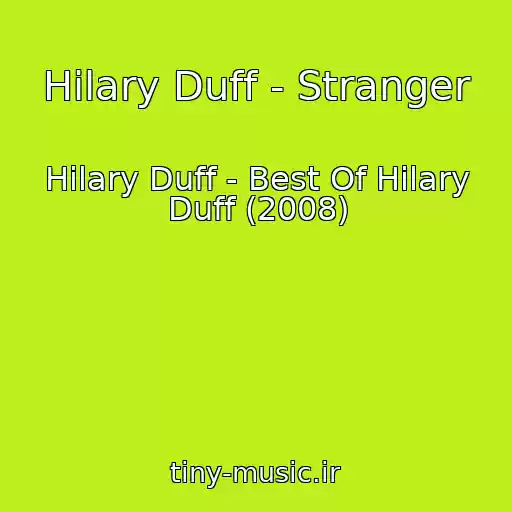 کاور آهنگ Hilary Duff - Stranger از Hilary Duff - Best Of Hilary Duff (2008)