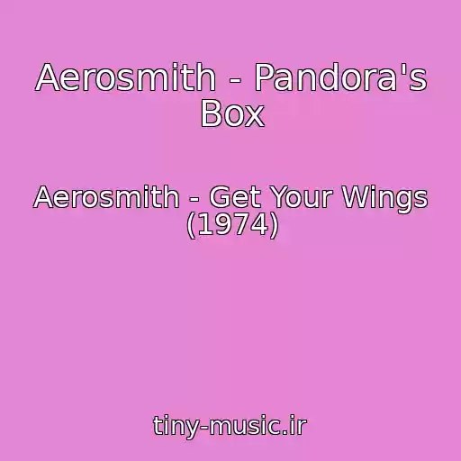 کاور آهنگ Aerosmith - Pandora's Box از Aerosmith - Get Your Wings (1974)