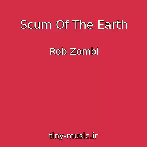 کاور آهنگ Scum Of The Earth از Rob Zombi
