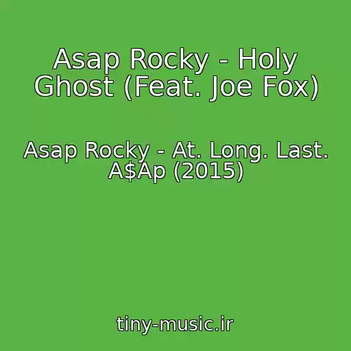 کاور آهنگ Asap Rocky - Holy Ghost (Feat. Joe Fox) از Asap Rocky - At. Long. Last. A$Ap (2015)