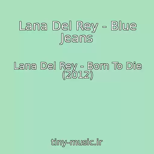 کاور آهنگ Lana Del Rey - Blue Jeans از Lana Del Rey - Born To Die (2012)