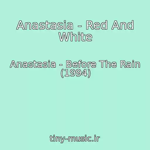 کاور آهنگ Anastasia - Red And White از Anastasia - Before The Rain (1994)