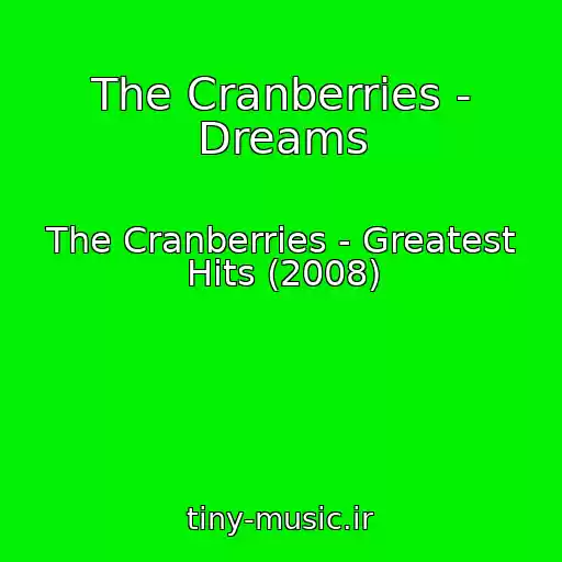 کاور آهنگ The Cranberries - Dreams از The Cranberries - Greatest Hits (2008)