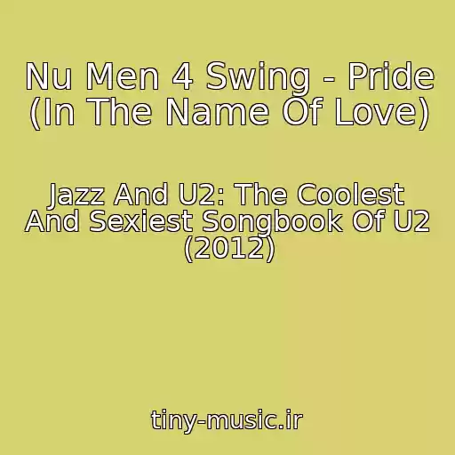 کاور آهنگ Nu Men 4 Swing - Pride (In The Name Of Love) از Jazz And U2: The Coolest And Sexiest Songbook Of U2 (2012)