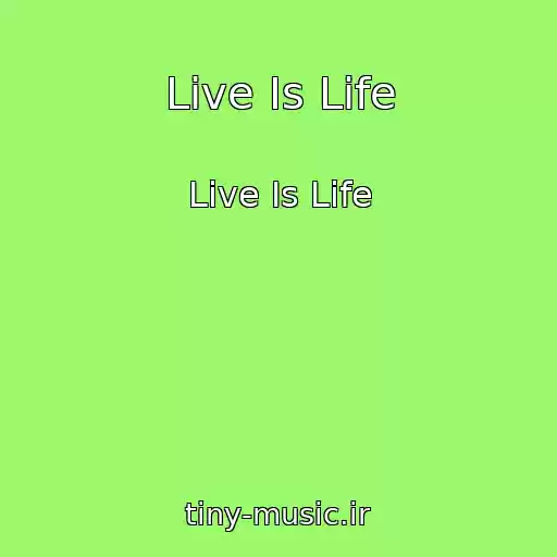کاور آهنگ Live Is Life از Live Is Life