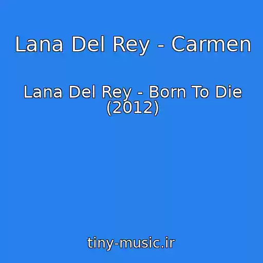 کاور آهنگ Lana Del Rey - Carmen از Lana Del Rey - Born To Die (2012)