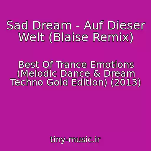 کاور آهنگ Sad Dream - Auf Dieser Welt (Blaise Remix) از Best Of Trance Emotions (Melodic Dance & Dream Techno Gold Edition) (2013)