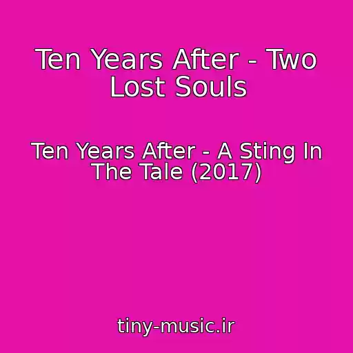 کاور آهنگ Ten Years After - Two Lost Souls از Ten Years After - A Sting In The Tale (2017)