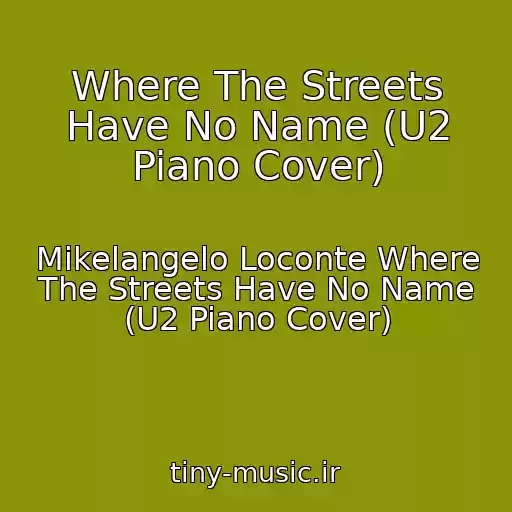 کاور آهنگ Where The Streets Have No Name (U2 Piano Cover) از Mikelangelo Loconte Where The Streets Have No Name (U2 Piano Cover)