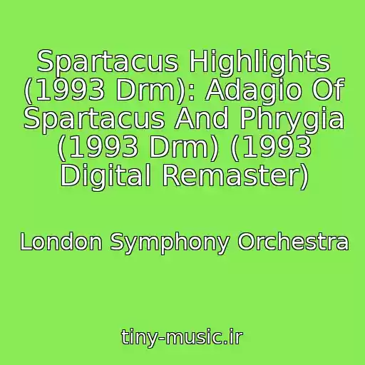 کاور آهنگ Spartacus Highlights (1993 Drm): Adagio Of Spartacus And Phrygia (1993 Drm) (1993 Digital Remaster) از London Symphony Orchestra