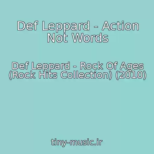 کاور آهنگ Def Leppard - Action Not Words از Def Leppard - Rock Of Ages (Rock Hits Collection) (2010)