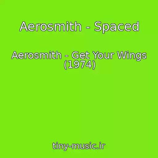 کاور آهنگ Aerosmith - Spaced از Aerosmith - Get Your Wings (1974)