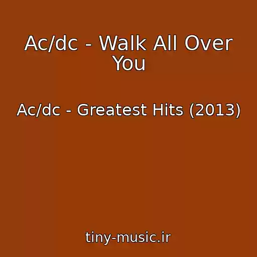 کاور آهنگ Ac/dc - Walk All Over You از Ac/dc - Greatest Hits (2013)