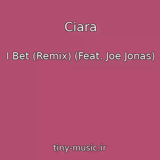 کاور آهنگ Ciara از I Bet (Remix) (Feat. Joe Jonas)