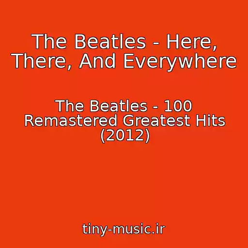 کاور آهنگ The Beatles - Here, There, And Everywhere از The Beatles - 100 Remastered Greatest Hits (2012)