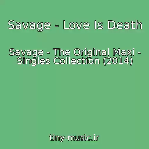 کاور آهنگ Savage - Love Is Death از Savage - The Original Maxi - Singles Collection (2014)