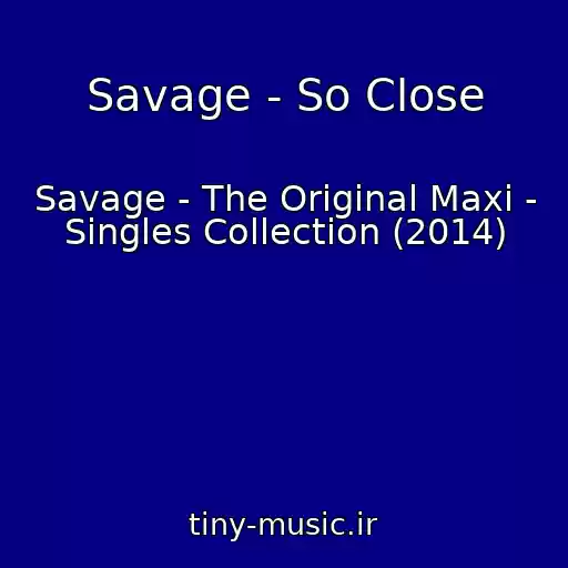 کاور آهنگ Savage - So Close از Savage - The Original Maxi - Singles Collection (2014)
