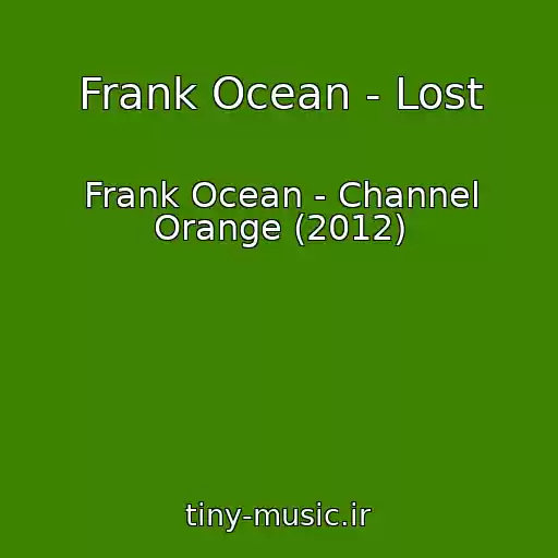 کاور آهنگ Frank Ocean - Lost از Frank Ocean - Channel Orange (2012)