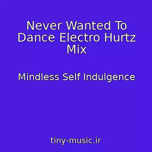 کاور آهنگ Never Wanted To Dance Electro Hurtz Mix از Mindless Self Indulgence
