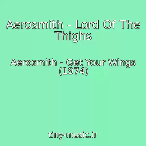 کاور آهنگ Aerosmith - Lord Of The Thighs از Aerosmith - Get Your Wings (1974)