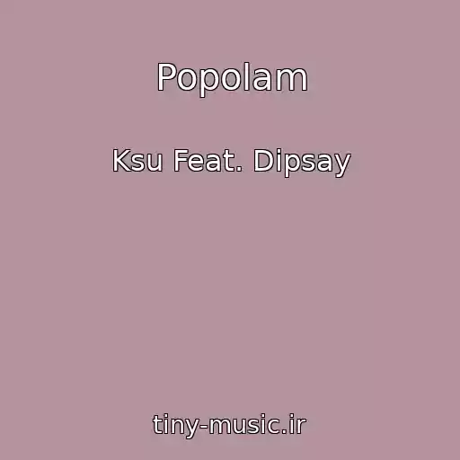 کاور آهنگ Popolam از Ksu Feat. Dipsay