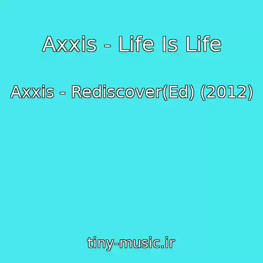 کاور آهنگ Axxis - Life Is Life از Axxis - Rediscover(Ed) (2012)