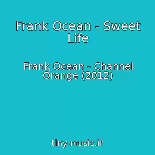 کاور آهنگ Frank Ocean - Sweet Life از Frank Ocean - Channel Orange (2012)
