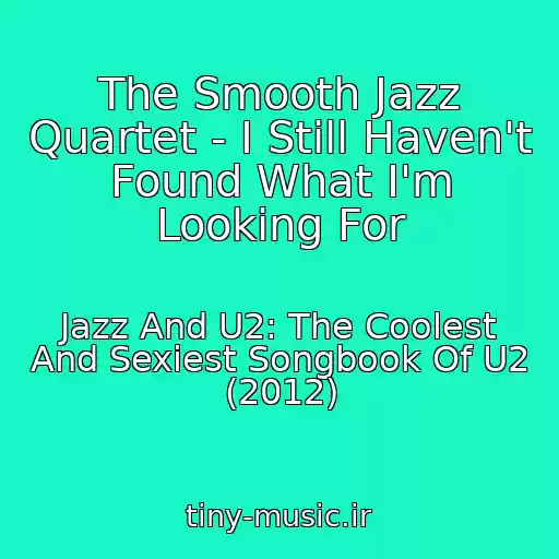 کاور آهنگ The Smooth Jazz Quartet - I Still Haven't Found What I'm Looking For از Jazz And U2: The Coolest And Sexiest Songbook Of U2 (2012)