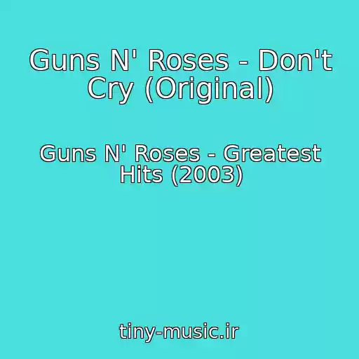 کاور آهنگ Guns N' Roses - Don't Cry (Original) از Guns N' Roses - Greatest Hits (2003)