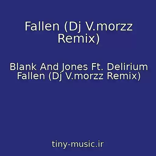 کاور آهنگ Fallen (Dj V.morzz Remix) از Blank And Jones Ft. Delirium Fallen (Dj V.morzz Remix)