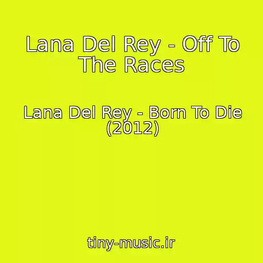 کاور آهنگ Lana Del Rey - Off To The Races از Lana Del Rey - Born To Die (2012)