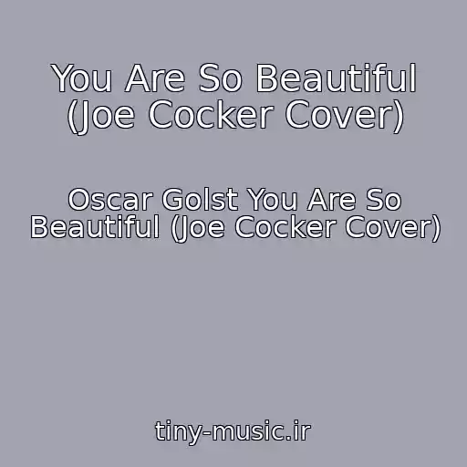 کاور آهنگ You Are So Beautiful (Joe Cocker Cover) از Oscar Golst You Are So Beautiful (Joe Cocker Cover)