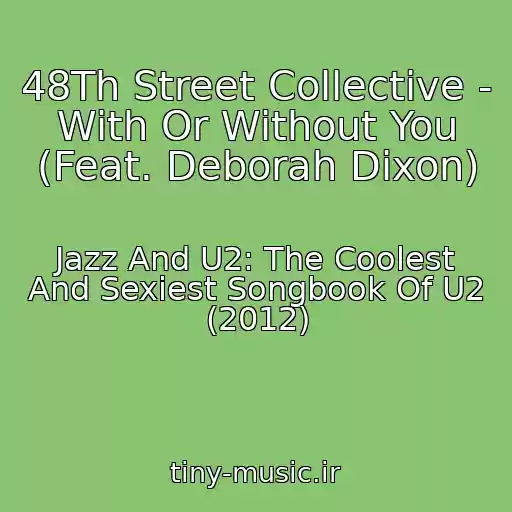 کاور آهنگ 48Th Street Collective - With Or Without You (Feat. Deborah Dixon) از Jazz And U2: The Coolest And Sexiest Songbook Of U2 (2012)
