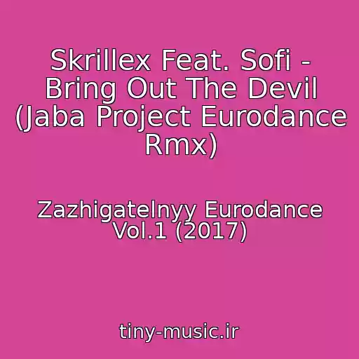 کاور آهنگ Skrillex Feat. Sofi - Bring Out The Devil (Jaba Project Eurodance Rmx) از Zazhigatelnyy Eurodance Vol.1 (2017)