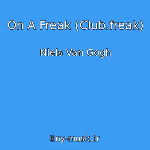 کاور آهنگ On A Freak (Club.freak) از Niels Van Gogh