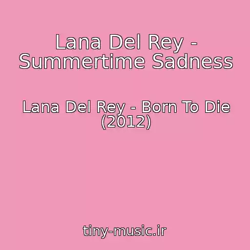 کاور آهنگ Lana Del Rey - Summertime Sadness از Lana Del Rey - Born To Die (2012)