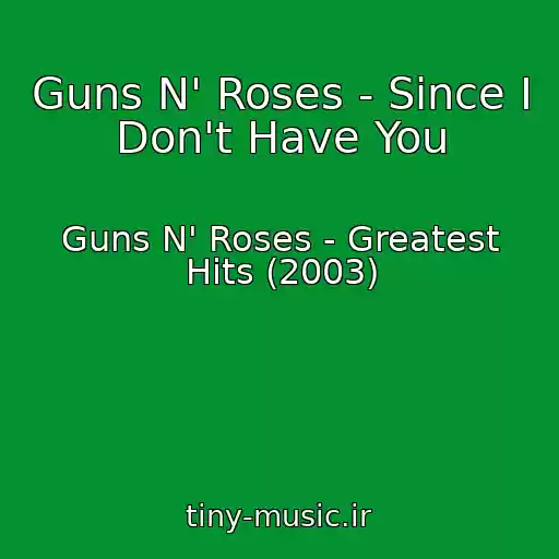 کاور آهنگ Guns N' Roses - Since I Don't Have You از Guns N' Roses - Greatest Hits (2003)