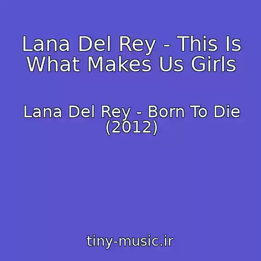 کاور آهنگ Lana Del Rey - This Is What Makes Us Girls از Lana Del Rey - Born To Die (2012)