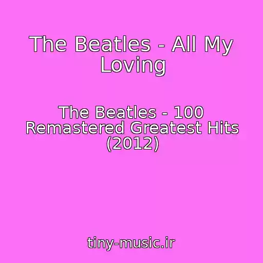 کاور آهنگ The Beatles - All My Loving از The Beatles - 100 Remastered Greatest Hits (2012)