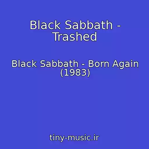کاور آهنگ Black Sabbath - Trashed از Black Sabbath - Born Again (1983)