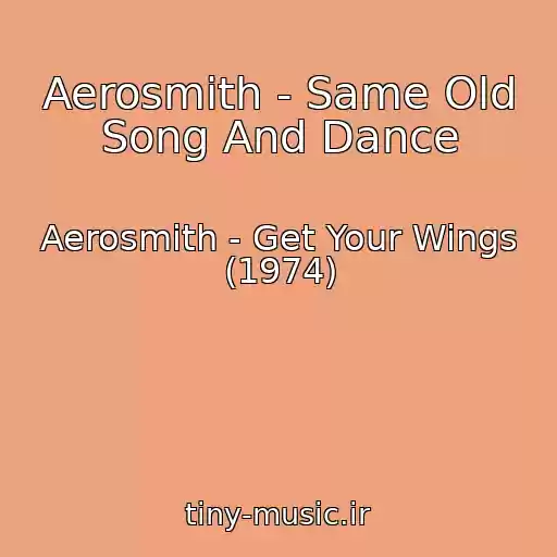 کاور آهنگ Aerosmith - Same Old Song And Dance از Aerosmith - Get Your Wings (1974)