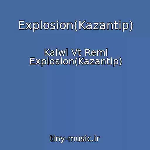 کاور آهنگ Explosion(Kazantip) از Kalwi Vt Remi Explosion(Kazantip)