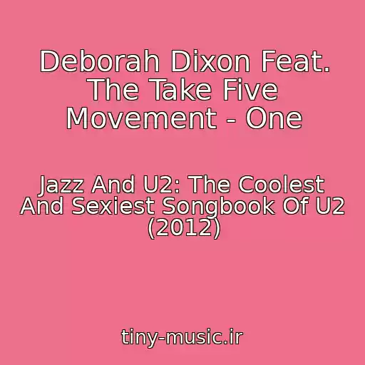 کاور آهنگ Deborah Dixon Feat. The Take Five Movement - One از Jazz And U2: The Coolest And Sexiest Songbook Of U2 (2012)