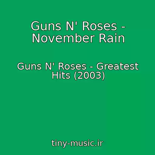 کاور آهنگ Guns N' Roses - November Rain از Guns N' Roses - Greatest Hits (2003)