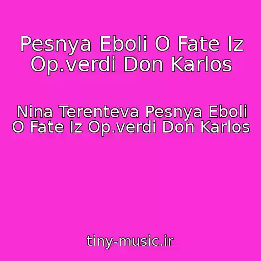 کاور آهنگ Pesnya Eboli O Fate Iz Op.verdi Don Karlos از Nina Terenteva Pesnya Eboli O Fate Iz Op.verdi Don Karlos
