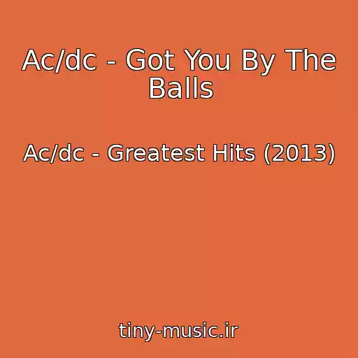 کاور آهنگ Ac/dc - Got You By The Balls از Ac/dc - Greatest Hits (2013)