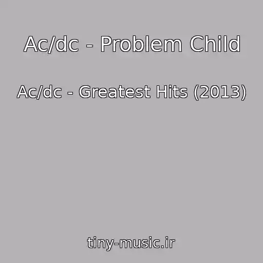 کاور آهنگ Ac/dc - Problem Child از Ac/dc - Greatest Hits (2013)