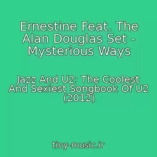 کاور آهنگ Ernestine Feat. The Alan Douglas Set - Mysterious Ways از Jazz And U2: The Coolest And Sexiest Songbook Of U2 (2012)